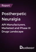 Postherpetic Neuralgia - Global API Manufacturers, Marketed and Phase III Drugs Landscape