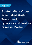 Epstein-Barr Virus-associated Post-Transplant Lymphoproliferative Disease Market Report